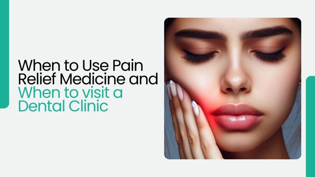 Wisdom Tooth Pain: When to Use Pain Relief Medicine and When to visit a Dental Clinic