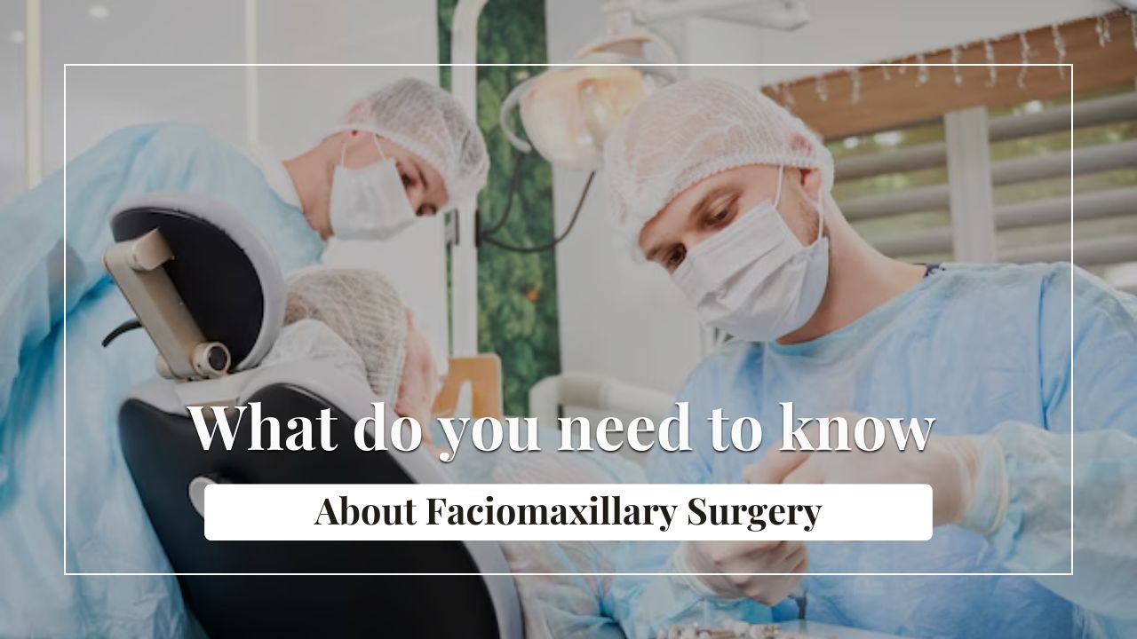 What do you need to know about Faciomaxillary Surgery